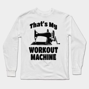 Sewing Machine funny Quote Long Sleeve T-Shirt